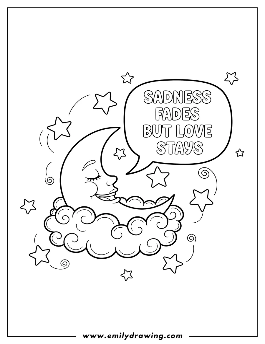 Simple sketch of sadness Fades But Love Stays With a smiling crescent moon resting on clouds, speaking this message in a speech bubble, surrounded by stars to color
